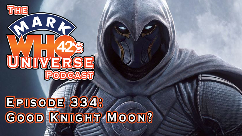 The MarkWHO42's Universe Podcast - Episode 334 - Good Knight Moon?

Marvel’s latest Disney+ series, “Moon Knight” has ended its first season but the questions have just begun.  Who is this Moon Knight and why do we want to see more? What are Khonshu’s motives? Is Harrow working on becoming Thanos 2.0? Team Mark or Team Steven…but what about Jake? Find out as Eduardo M. Freyre, Vicky Jakubowski, and Zion Quiros travel down to the field of reeds with hippo goddess Taweret.